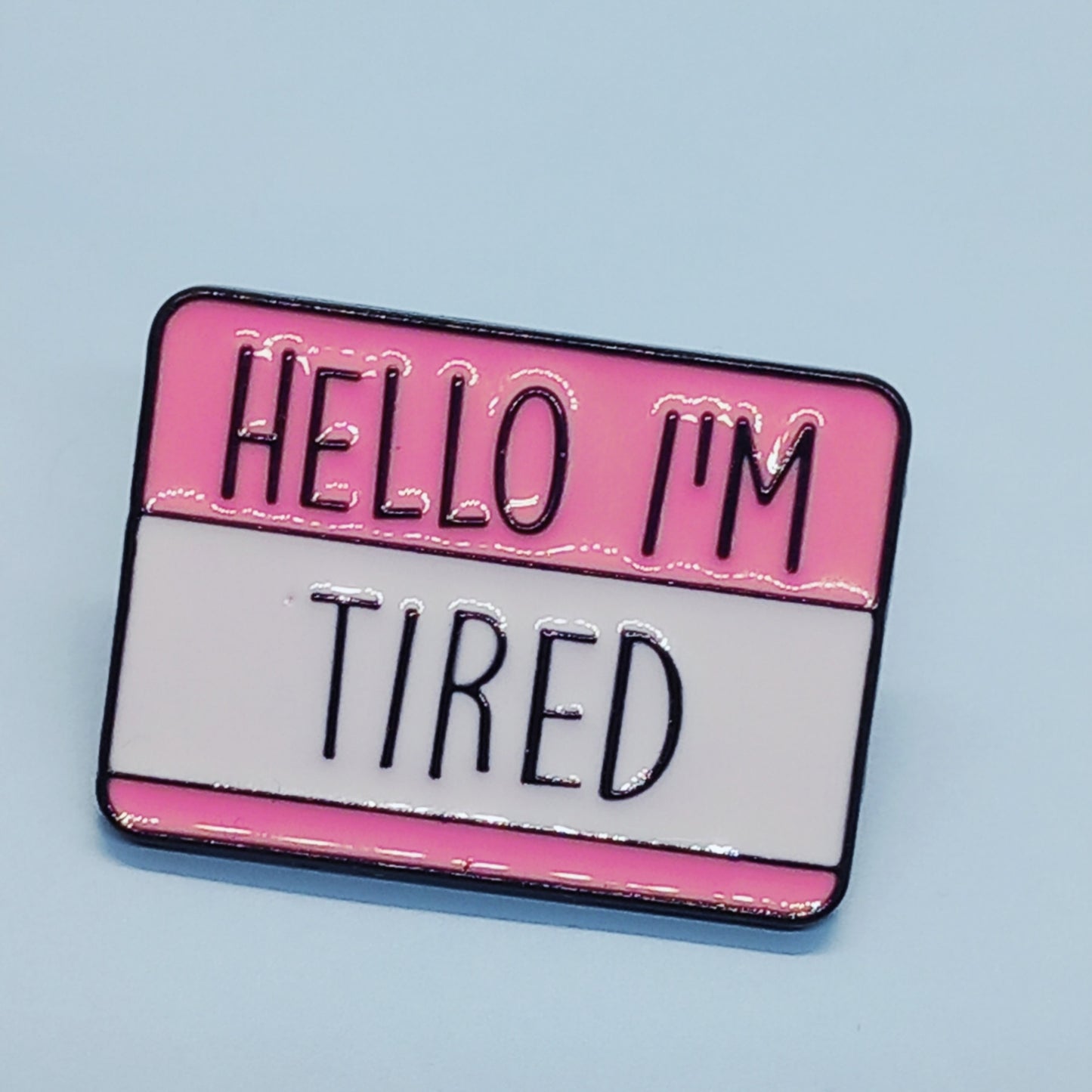 Hello I'm Tired name pin badge
